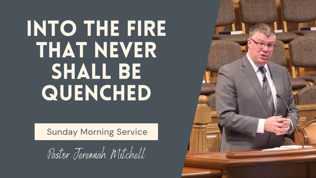 Into the Fire That Never Shall be Quenched – Fairhaven Baptist Church